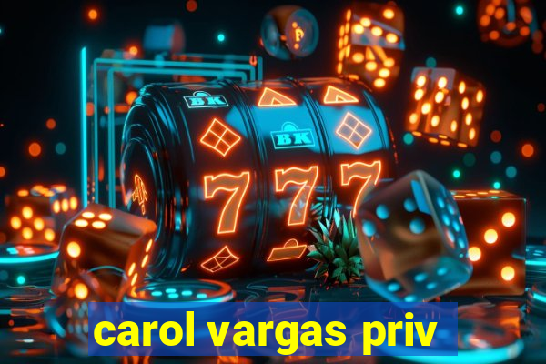 carol vargas priv